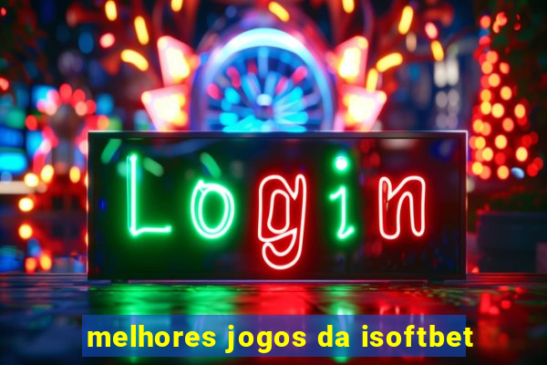 melhores jogos da isoftbet